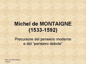 Michel de MONTAIGNE 1533 1592 Precursore del pensiero