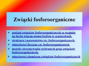 Zwizki fosforoorganiczne podzia zwizkw fosforoorganicznych ze wzgldu na