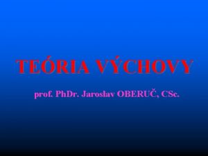 TERIA VCHOVY prof Ph Dr Jaroslav OBERU CSc