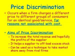 Price discrimination occurs when
