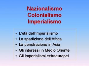 Nazionalismo Colonialismo Imperialismo Let dellimperialismo La spartizione dellAfrica