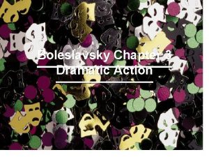 Boleslavsky Chapter 3 Dramatic Action ESSENTIAL QUESTIONS What