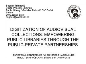 Bogdan Trifunovi Digital Projects Librarian Public Library Vladislav