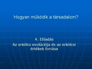 Hogyan mkdik a trsadalom 4 Elads Az erklcs