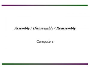 Assembly Disassembly Reassembly Computers Chapter Objectives After completing