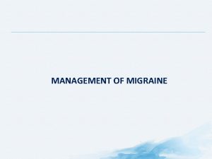 MANAGEMENT OF MIGRAINE Management of Migraine Acute Strategies