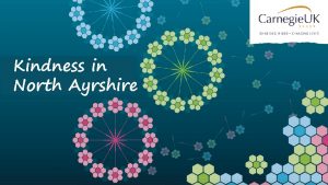 Kindness in North Ayrshire Why is kindness important