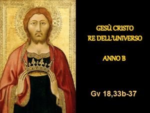 GES CRISTO RE DELLUNIVERSO ANNO B Gv 18