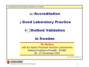 ACCREDITATION AND METHOD VALIDATION IN SWEDEN Accreditation Good