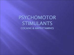 PSYCHOMOTOR STIMULANTS COCAINE AMPHETAMINES History of Cocaine Early