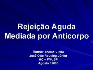 Rejeio Aguda Mediada por Anticorpo Itamar Thom Vieira