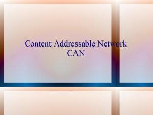 Content Addressable Network CAN What is CAN The