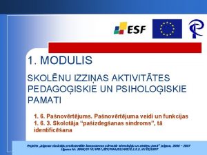 1 MODULIS SKOLNU IZZIAS AKTIVITTES PEDAGOISKIE UN PSIHOLOISKIE