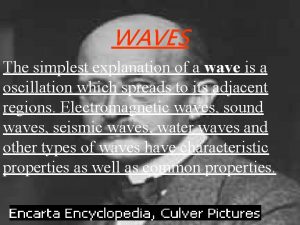 WAVES The simplest explanation of a wave is