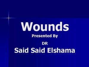 Wounds Presented By DR Said Elshama Definition Application