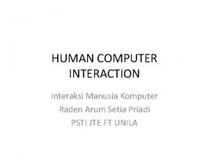 HUMAN COMPUTER INTERACTION Interaksi Manusia Komputer Raden Arum