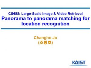 CS 688 LargeScale Image Video Retrieval Panorama to