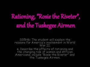 Rationing Rosie the Riveter and the Tuskegee Airmen