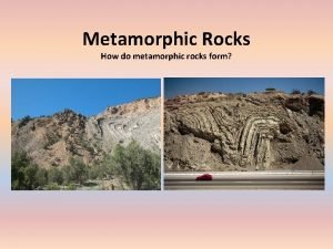 Metamorphic Rocks How do metamorphic rocks form Metamorphic
