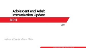 Adolescent and Adult Immunization Update DPH 2019 Audience