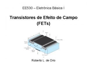 EE 530 Eletrnica Bsica I Transistores de Efeito