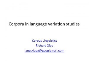 Corpora in language variation studies Corpus Linguistics Richard