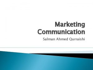 Marketing Communication Salman Ahmed Qurraishi What is Advertising