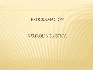 PROGRAMACIN NEUROLINGUSTICA PROGRAMACIN NEUROLINGISTICA PNL DEFINICIONES Arte y