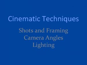 Cinematic Techniques Shots and Framing Camera Angles Lighting