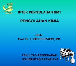 IPTEK PENGOLAHAN BMT PENGOLAHAN KIMIA Oleh Prof Dr