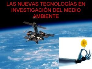 LAS NUEVAS TECNOLOGAS EN INVESTIGACIN DEL MEDIO AMBIENTE