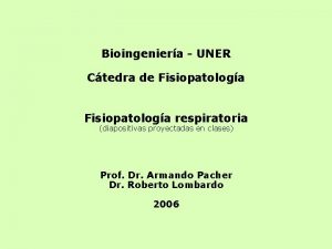 Bioingeniera UNER Ctedra de Fisiopatologa respiratoria diapositivas proyectadas