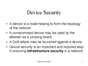Device Security A device is a node helping