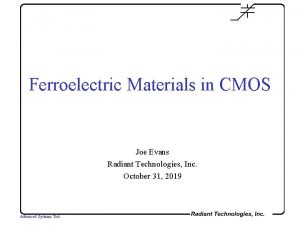 Ferroelectric Materials in CMOS Joe Evans Radiant Technologies
