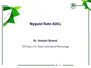 Nyquist Rate ADCs Dr Hossein Shamsi ECE Dept