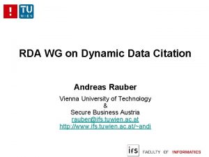 RDA WG on Dynamic Data Citation Andreas Rauber