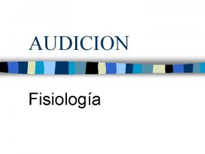 AUDICION Fisiologa Audicin Conjunto de procesos que permiten