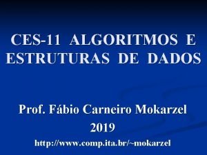 CES11 ALGORITMOS E ESTRUTURAS DE DADOS Prof Fbio