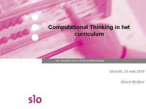 Computational Thinking in het curriculum SLO nationaal expertisecentrum