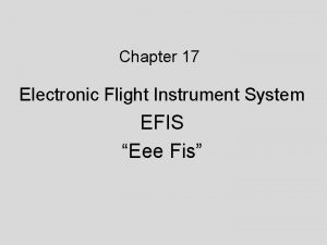 What are the two (2) benefits of efis?