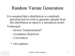 Random Variate Generation It is assumed that a