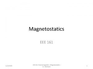 Magnetostatics EEE 161 1192020 EEE 161 Electromagnetics Magnetostatics