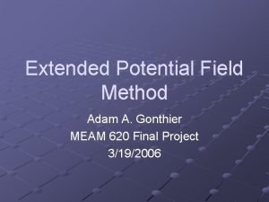 Extended Potential Field Method Adam A Gonthier MEAM