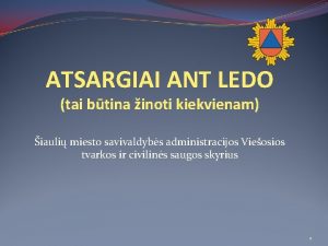 ATSARGIAI ANT LEDO tai btina inoti kiekvienam iauli