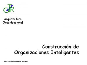 Arquitectura Organizacional Construccin de Organizaciones Inteligentes MDO Fernando