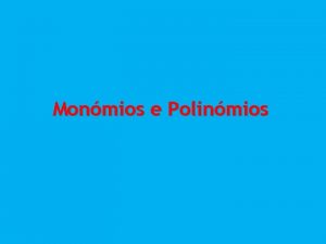 Monmios e Polinmios Vamos considerar a figura 4