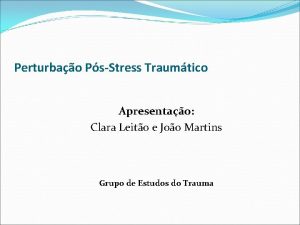 Perturbao PsStress Traumtico Apresentao Clara Leito e Joo