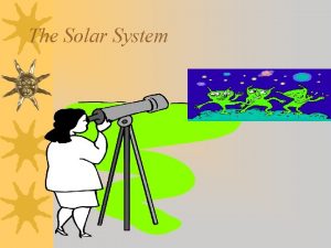 The Solar System ORGANIZATION OF THE SOLAR SYSTEM