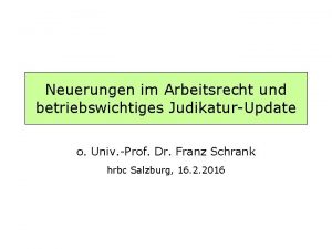 Neuerungen im Arbeitsrecht und betriebswichtiges JudikaturUpdate o Univ