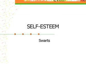 SELFESTEEM Swarts Overview SelfEsteemWhat is it n SelfEsteemWhats